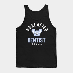 Koalafied Dentist - Funny Gift Idea for Dentists Tank Top